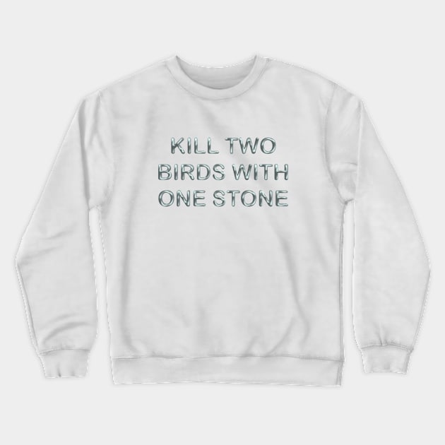 Kill two birds with one stone Crewneck Sweatshirt by desingmari